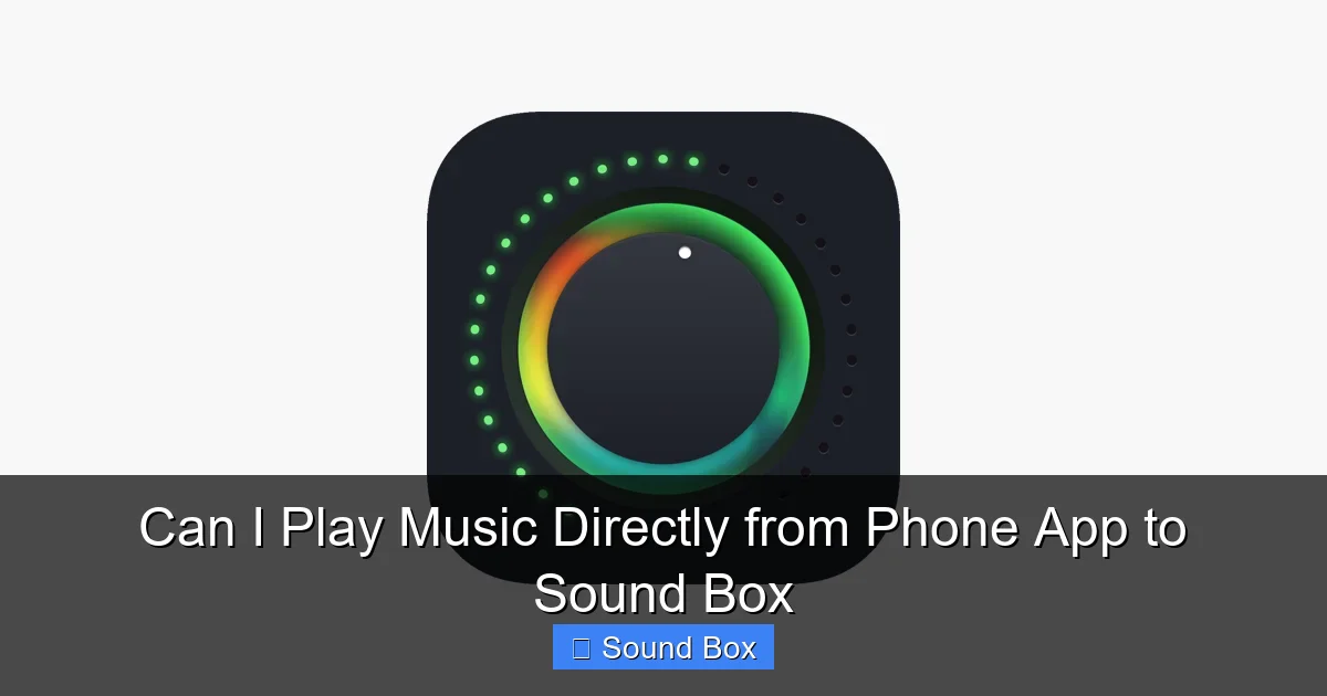 Can I Play Music Directly from Phone App to Sound Box