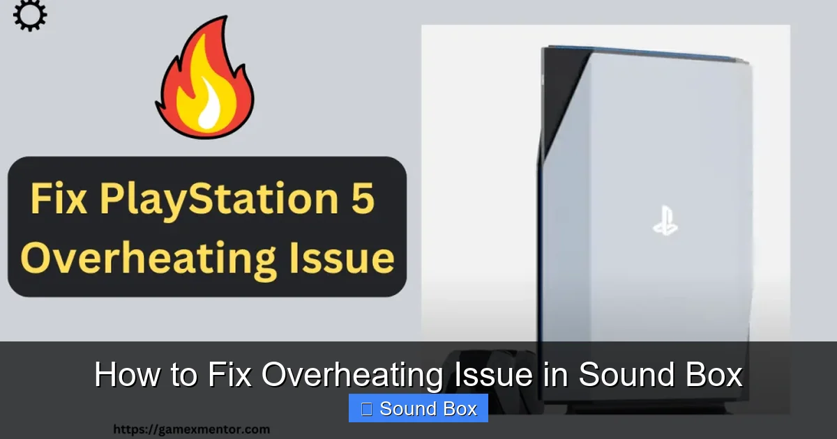 How to Fix Overheating Issue in Sound Box