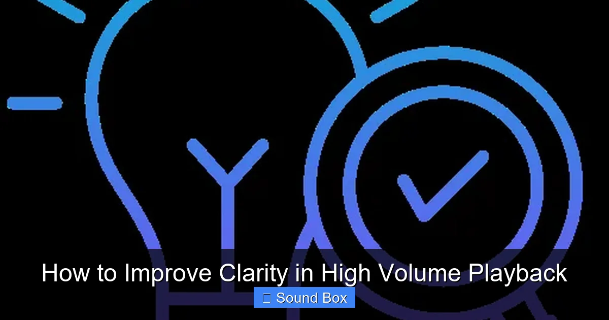 How to Improve Clarity in High Volume Playback