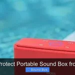 How to Protect Portable Sound Box from Water