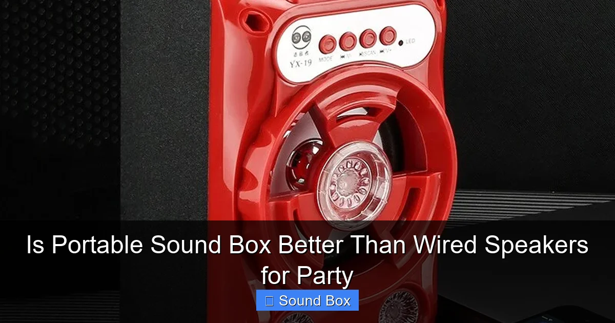 Is Portable Sound Box Better Than Wired Speakers for Party