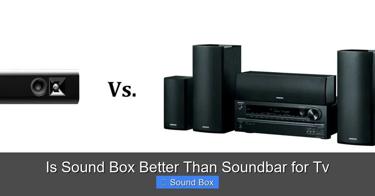 Is Sound Box Better Than Soundbar for Tv